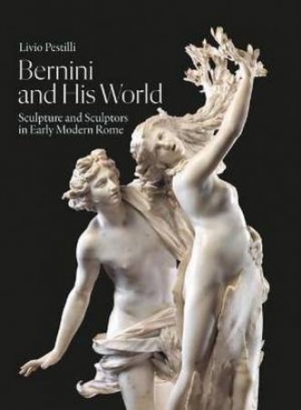 Bernini And His World by Livio Pestilli