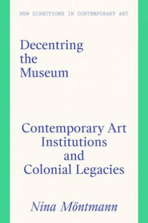 Decentring the Museum by Nina Moentmann