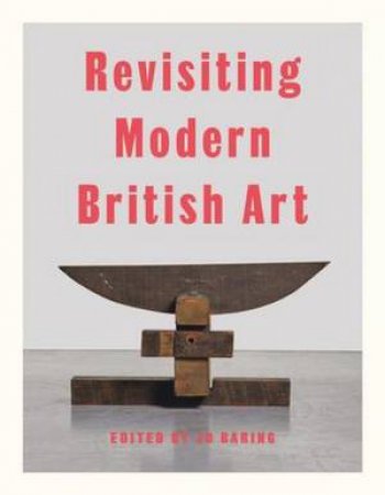 Revisiting Modern British Art by Jo Baring