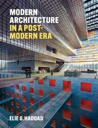 Modern Architecture in a Post-Modern Era by Elie G. Haddad