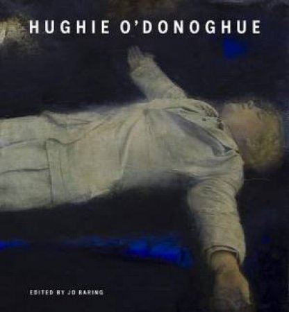 Hughie O'Donoghue by Jo Baring & Hughie O'Donoghue & Martin Gayford & Lee Hallman & Thomas Marks & Tanja Persig Marshall