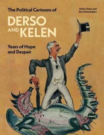 The Political Cartoons of Derso and Kelen by Stefan Slater & David Macfadyen