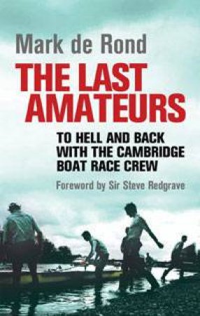 The Last Amateurs by Mark de Rond