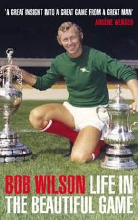 Life in the Beautiful Game by Bob Wilson