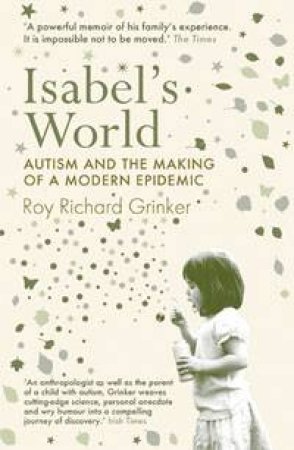 Isabel's World: Autism and the Making of a Modern Epidemic by Richard Grinker