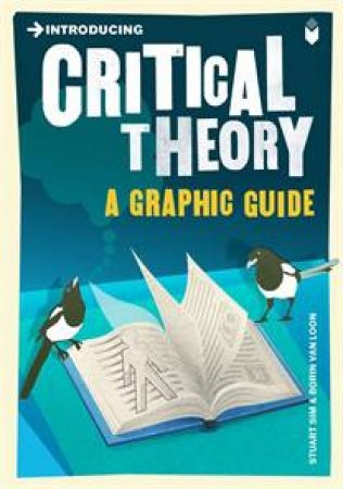 Critical Theory: A Graphic Guide by Stuart Sim & Borin Van Loon