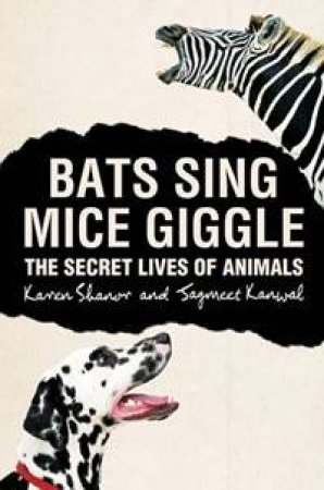 Bats Sing, Mice Giggle: The Secret Lives of Animals by Karen Shanor & Jagmeet Kanwal