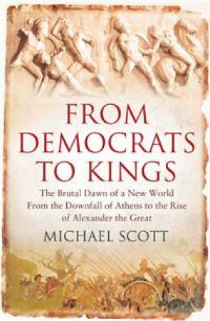 From Democrats to Kings: The Brutal Dawn of a New World by Michael Scott