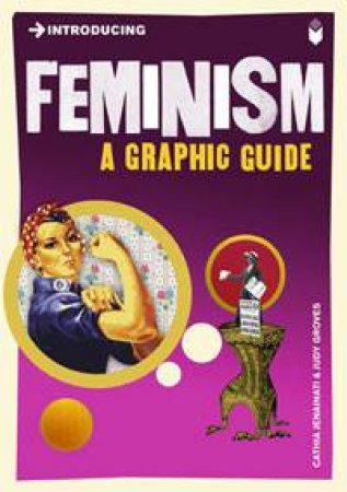 Feminism: A Graphic Guide by Cathia Jenainati & Judy Groves