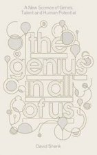 The Genius in All of Us A New Science of Genes Talent and Human Potential