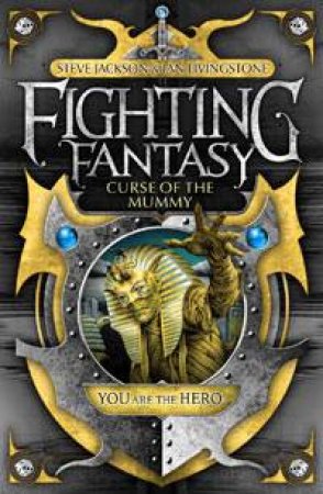 Curse of the Mummy: Fighting Fantasy by Steve Jackson & Ian Livingstone