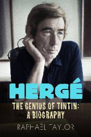 Herge The Genius of Tintin by Raphael Taylor