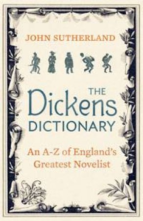 Dickens Dictionary: An A-Z of England's greatest novelist by John Sutherland