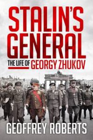 Stalin's General; The Life Of Georgy Zhukov by Geoffrey Roberts