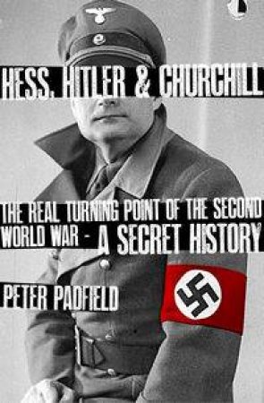 Hess, Hitler and Churchill by Peter Padfield