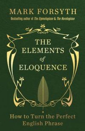 The Elements of Eloquence by Mark Forsyth