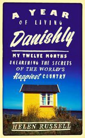 The Year of Living Danishly by Helen Russell