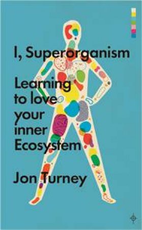 I, Superorganism by Jon Turney