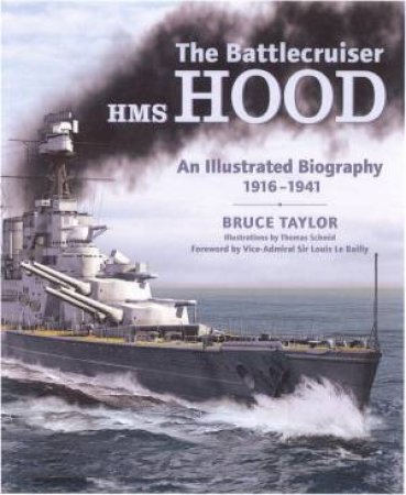 The Battlecruiser Hms Hood: an Illustrated Biography 1916 - 1941 by TAYLOR BRUCE