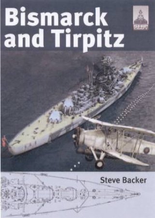 Bismarck and Tirpitz: Shipcraft 10 by STEVE BACKER