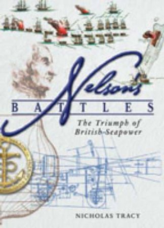 Nelson's Battles: the Triumph of British Seapower by TRACY NICHOLAS