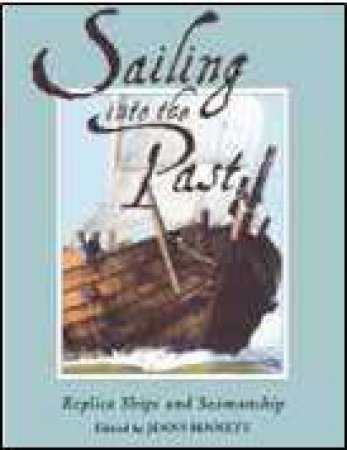 Sailing into the Past: Replica Ships and Seamanship by BENNETT JENNY