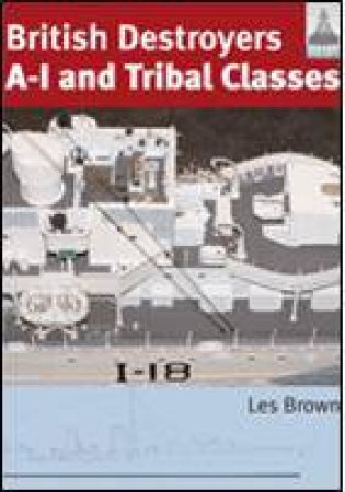 British Destroyers: A-1 and Tribal Classes: Shipcraft 11 by BROWN LES