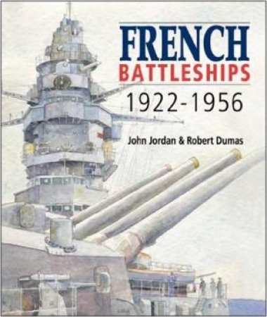 French Battleships 1922-1956 by JORDAN & DUMAS