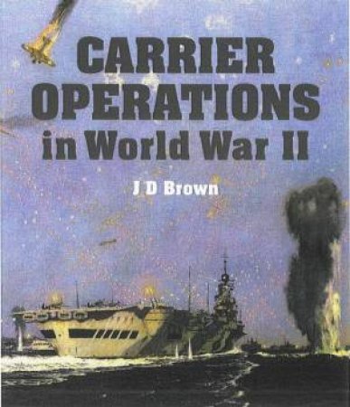 Carrier Operations in World War II by BROWN DAVID