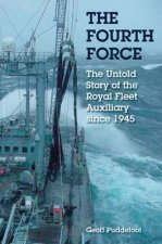 Fourth Force the Untold Story of the Royal Fleet Auxiliary Since the War