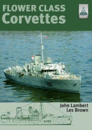 Flower Class Corvettes: Shipcraft Special by LAMBERT & BROWN