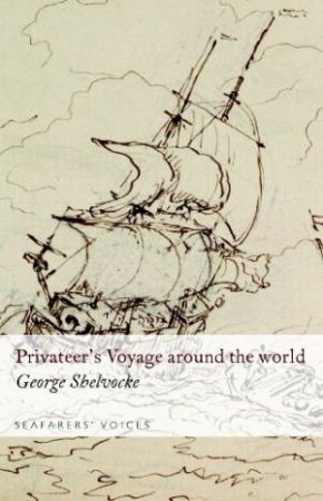 Privateer's Voyage Around the World: Seafarers' Voices 2 by SHELVOCKE GEORGE