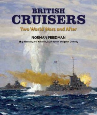 British Cruisers: Two World Wars and After by FRIEDMAN NORMAN