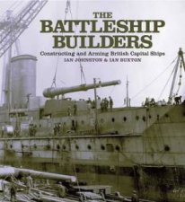 Battleship Builders Constructing and Arming British Capital Ships