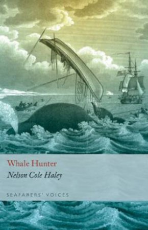 Whale Hunter: Seafarer's Voices 6 by HALEY NELSON COLE