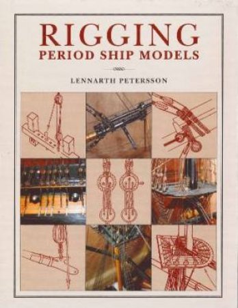 Rigging Period Ships Models: A Step-by-step Guide to the Intricacies of Square-rig by PETERSSON LENNARTH