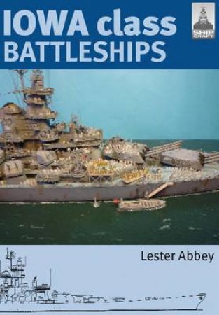 Iowa Class Battleships: Shipcraft 17 by ABBEY LESTER