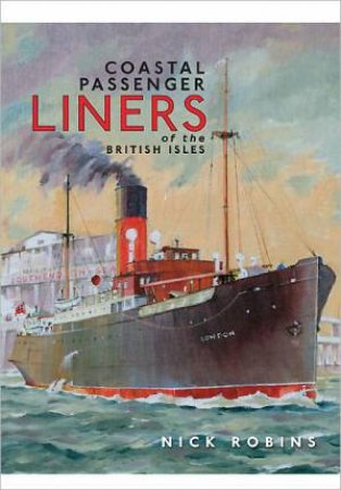 Coastal Passenger Liners of the British Isles by ROBINS NICK