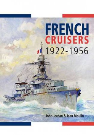 French Cruisers 1922-1956 by JORDAN JOHN & MOULIN JEAN