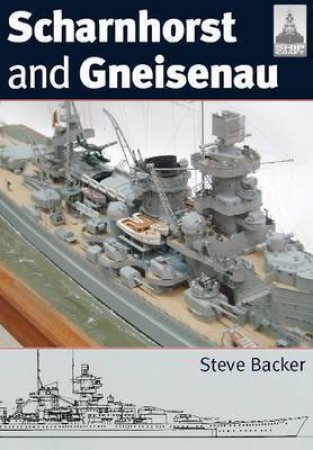 Scharnhorst and Gneisenau: Shipcraft 20 by BACKER STEVE