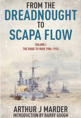 From the Dreadnought to Scapa Flow: Vol 1 The Road to War 1904-1914 by MARDER ARTHUR