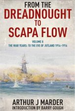 From the Dreadnought to Scapa Flow Vol II The War Years To the Eve of Jutland 19141916