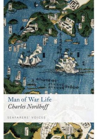 Man of War Life: Seafarers' Voices 9 by NORDHOFF CHARLES