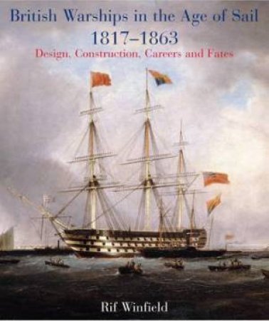 British Warships in the Age of Sail 1817-1863 by WINFIELD RIF