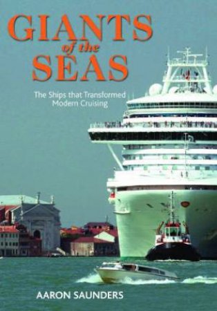 Giants of the Sea: The Ships that Transformed Modern Cruising by SAUNDERS AARON