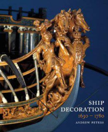 Ship Decoration 1630-1780 by PETERS ANDREW