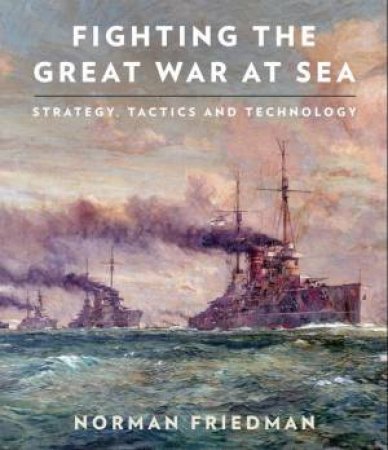 Fighting the Great War at Sea by FRIEDMAN NORMAN