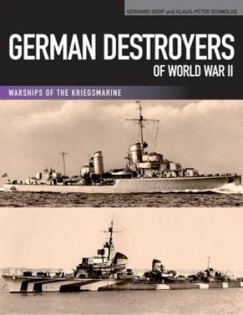 German Destroyers of World War II by KOOP GERHARD  KOOP AND SCHMOLKE KLAUS-PETER