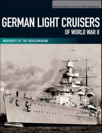 German Light Cruisers of World War II by KOOP GERHARD AND SCHMOLKE KLAUS-PETER