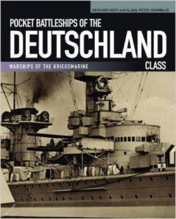 Pocket Battleships of Deutschland Class by KOOP GERHARD AND SCHMOLKE KLAUS-PETER